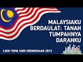 Malaysiaku Berdaulat: Tanah Tumpahnya Darahku | Lagu Tema Hari Kebangsaan ke-56 (2013)