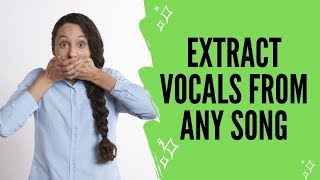 Extract Vocals: How to Get an Acapella from Any Song