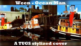 Ween - Ocean Man - A TUGS stylized cover