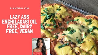 Easy Enchiladas. Oil Free, Dairy Free, Vegan