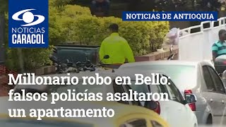 Millonario robo en Bello: falsos policías asaltaron un apartamento