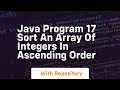 Java program 17 sort an array of integers in ascending order