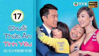 Chuỗi Thức Ăn Tình Yêu (Love As A Predatory Affair) tập 17/20 | Cao Hải Ninh | Trần Trí Sâm TVB 2016