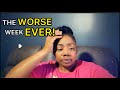 THE WORSE WEEK EVER…THIS IS A LOT- LIFE UPDATE