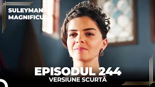 Suleyman Magnificul | Episodul 244 (Versiune Scurtă)