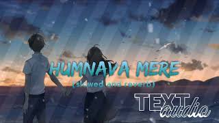 Humnava Mere (slowed & reverb) | Jubin Nautiyal || S A E E D