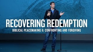 Recovering Redemption (Part 10) - Biblical Peacemaking II: Confronting and Forgiving