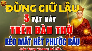 Địa Tạng Vương Dạy: Đừng Giữ 3 Vật Này Trên Bàn Thờ Lâu – Kẻo Mất Hết Phước Báu, Hao Tài Tán Lộc