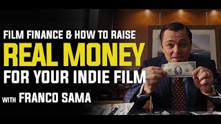 Film Finance & How to Raise REAL Money for Your Indie Film with Franco Sama #FrancoSama