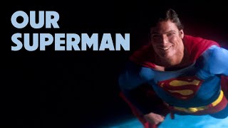 Our Superman: Christopher Reeve | Best Superman Ever