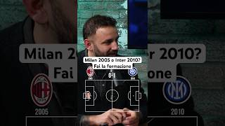 Milan 2005 o Inter 2010? Fai la formazione scegliendo UN SOLO giocatore