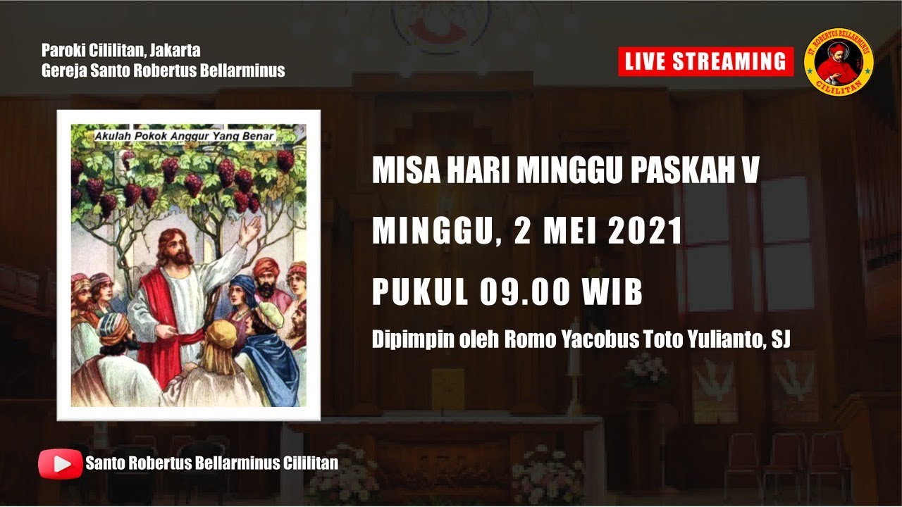 MISA HARI MINGGU PASKAH V TAHUN B - MINGGU, 02 MEI 2021 JAM 09.00 WIB ...