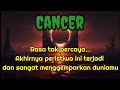 💞 Cancer 🫣 Rasa tak percaya... Akhirnya peristiwa ini terjadi dan sangat menggemparkan duniamu
