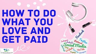 How to Do What You Love and Get Paid | Talent and Skills HuB