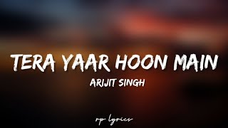 🎤Arijit Singh - Tera Yaar Hoon Main Full Lyrics Song | Sonu Ke Titu Ki Sweety | Kartik Aaryan |