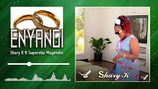 ENYANGI BY SHARY K. ft magembe the superstar(OFFICIAL AUDIO)(sms skiza 9524389 to 811)