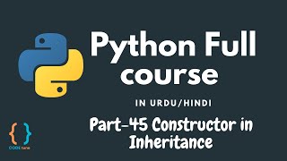 Python Tutorial for Beginners [URDU/HINDI] - #45 Constructor in Inheritance in Python