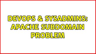 DevOps & SysAdmins: Apache subdomain problem (2 Solutions!!)