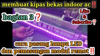 MEMBUAT KIPAS DARI INDOOR AC / PEMASANGAN LAMPU LED DAN MODUL REMOT #bagian 3