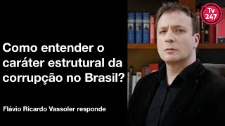 Como entender a corrupção estrutural no Brasil? (aula com Vassoler)