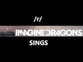 By Request - /r/ImagineDragons Sings Whatever it Takes