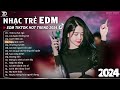 tình ta hai ngả remix ♫ bxh nhạc trẻ edm hót nhất hiện nay top 15 bản edm tiktok hot trend 2024