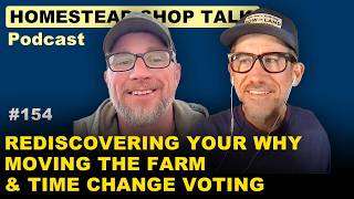 Rediscover Your WHY, Moving the Farm & Time Change Vote/ Ep. 154 podcast