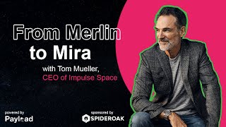 From Merlin to Mira, with Tom Mueller (Impulse Space)