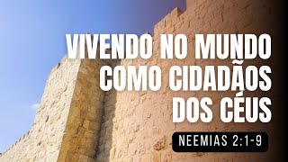 Vivendo no mundo como cidadãos dos céus (Neemias 2:1-9) - Pr. Felipe Quirino