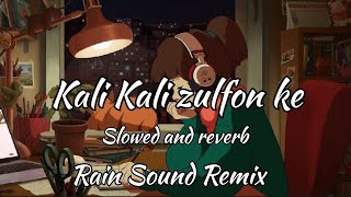 kali kali zulfon ke | slowed and reverb | Relaxing rain remix