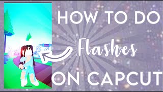 ♡︎How to do FLASHES on CapCut! #capcut