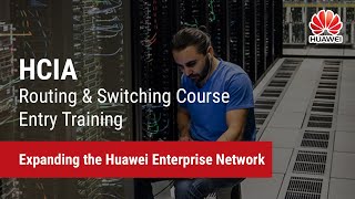 3.1. Expanding the Huawei Enterprise Network | HCIA-Routing & Switching Course Entry Training