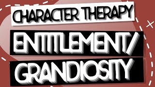 Character Therapy | Entitlement/Grandiosity