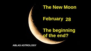 Is the New Moon of February 28 a beginning or an end or is it the beginning of the end? Question...