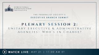 Plenary Session 2: Unitary Executive & Administrative Agencies– Who’s in Charge?