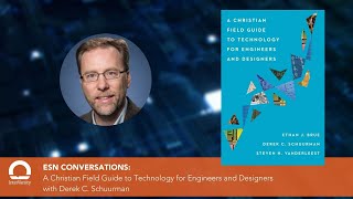 ESN Conversation: A Christian Field Guide to Technology for Engineers and Designers