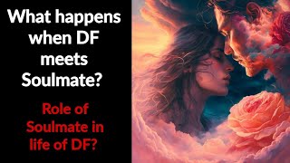 How DF recognizes Soulmate? 💚 What is the Role of Soulmate in life of DF? 🌟