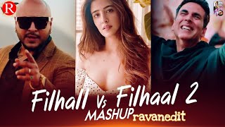 Filhall Vs Filhaal 2 (Mashup) | ravanedit | B Praak | Akshay Kumar | Nupur Sanon | 2021