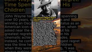 John Wayne's Biggest Regret: Time Spent Away from His Children