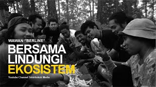 Bersama Lindungi Ekosistem - Wawan Berline.