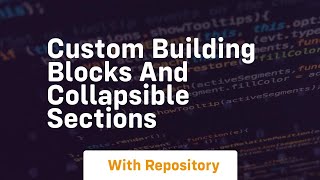 custom building blocks and collapsible sections