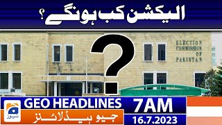 Geo News Headlines 7 AM | When will the elections be? | 16 July 2023