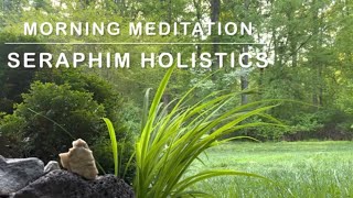 Morning Meditation Seraphim Holistics