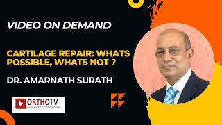 Cartilage Repair: whats possible, whats not ? - Dr. Amarnath Surath