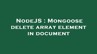 NodeJS : Mongoose delete array element in document