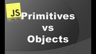 javascript #1 primitives vs objects