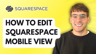 How to Edit Squarespace Mobile View [2026 Full Guide]