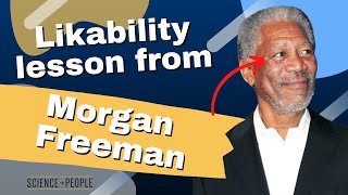 7 Cues to Instantly Be More Likable: Morgan Freeman