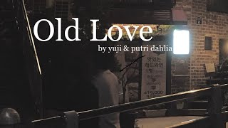 Old Love - Yuji / Putri Dahlia ( Lyrics )