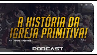 MEMÓRIAS POD | A HISTÓRIA DA IGREJA PRIMITIVA!